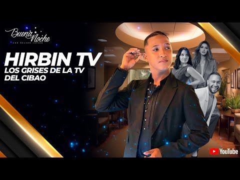 HIRBIN TV ENUMERA SU TOP 3 DE COMUNICADORES GRISES EN LA TV DEL CIBAO | BUENA NOCHE