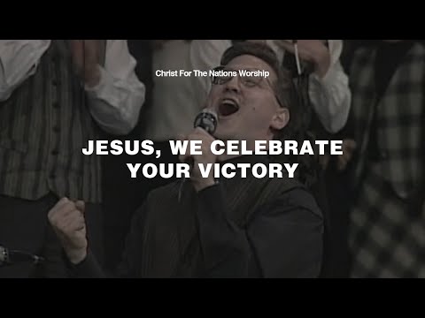 Jesus, We Celebrate Your Victory - Kevin Jonas & Christ For The Nations Worship