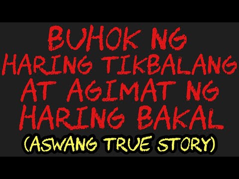 BUHOK NG HARING TIKBALANG AT AGIMAT NG HARING BAKAL (Aswang True Story)