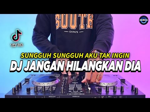 DJ SUNGGUH AKU TAK INGIN HATIKU JADI MILIK YANG LAIN - JANGAN HILANGKAN DIA REMIX TIKTOK TERBARU