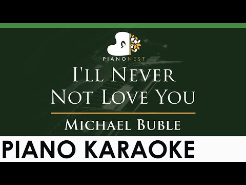 Michael Buble – I’ll Never Not Love You – LOWER Key (Piano Karaoke Instrumental)