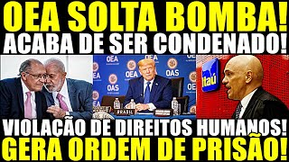 ACABA DE SER CONDENADO!! OEA SOLTA BOMBA! VIOLAÇÕES GERA ORDEM DE PRISÃO! MORAES SE LASCA!