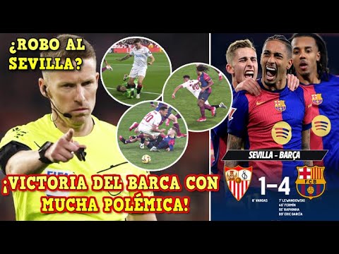 🚨EL BARÇA GANA al SEVILLA con MUCHA POLÉMICA 1-4 y SE METE en la PELEA por LALIGA ¿ROBO AL SEVILLA?