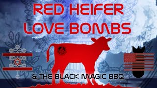 Red Heifer Love Bombs: (& Ashes from a Black Magic Barbeque...)