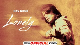 Lonely (Official Video) | Nav Nour | New Punjabi Songs 2025 | Latest Punjabi Songs 2025