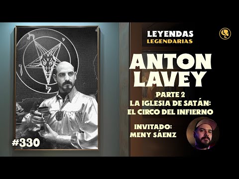 E330: Anton LaVey Pt 2: La Iglesia de Satán: Circo Del Infierno (con Meny Sáenz)