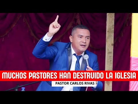 Muchos pastores han destruido la Iglesia - Pastor Carlos Rivas