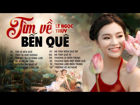 Album Tìm Về Bến Quê - Lê Ngọc Thúy | Nhạc Trữ Tình Quê Hương Mượt Mà Sâu Lắng