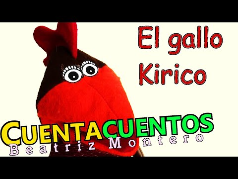 EL GALLO KIRICO - Cuentos infantiles - CUENTACUENTOS Beatriz Montero