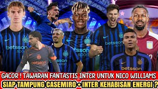 WOW 😱 Inter Serius Kejar Nico Williams 💸🔹Tampung Casemiro 🔥🔹Pio Starter 🇮🇹 - Berita Inter Milan 🔵⚫
