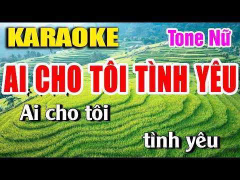 Ai Cho Tôi Tình Yêu Karaoke Tone Nữ Nhạc Sống Phối Chuẩn 2026