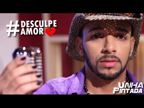 Unha Pintada - Desculpe Amor (Clipe Oficial)