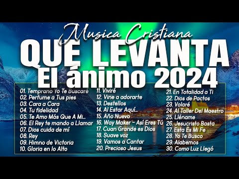 MÚSICA CRISTIANA QUE LEVANTA EL ÁNIMO 2024 - HERMOSAS ALABANZAS CRISTIANAS DE ADORACION 2024