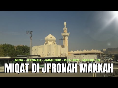 Miqat di Masjid Ji'ronah Makkah ( Mina - Ji'ronah - Jabal Nur - Gua Hiro - Masjid Jin )