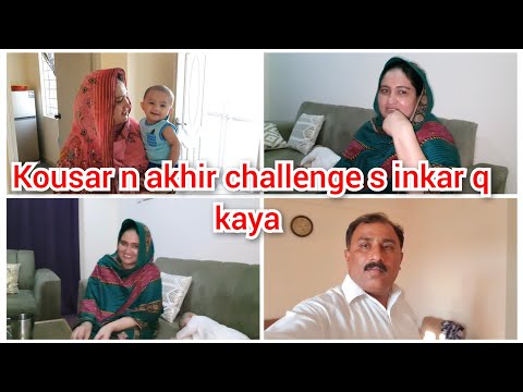 kousar n akhir challenge s inkar kar daya/ab ye challenge ho ga ya nhi ?/mustafa sajid vlogs