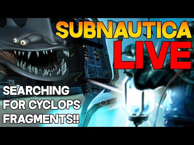 SUBNAUTICA LIVE: Where are the Cyclops fragments - Subnautica Litanah Army 2017