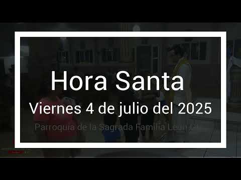 HORA SANTA EN VIVO VIERNES 04 DE JULIO PARROQUIA SAGRADA FAMILIA.