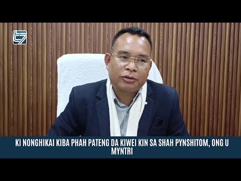 KI NONGHIKAI KIBA PHAH PATENG DA KIWEI KIN SA SHAH PYNSHITOM, ONG U MYNTRI