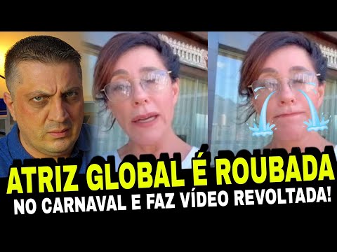 PODE RIR! Atriz da Rede Globo é roubada no carnaval e faz vídeo revoltada