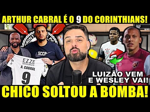 urgente!! ARTHUR CABRAL É O 9 DO CORINTHIANS! CHICO ACABA DE SOLTA A BOMBA! WESLEY DE SAIDA E MAIS