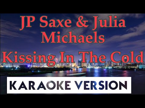 JP Saxe, Julia Michaels – Kissing In The Cold (Karaoke/Instrumental)