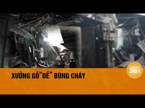 Ẩn họa cháy nổ từ các xưởng gỗ| Toàn cảnh 24h