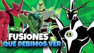 FUSIONES QUE DEBIMOS VER EN BEN 10 (1-10)
