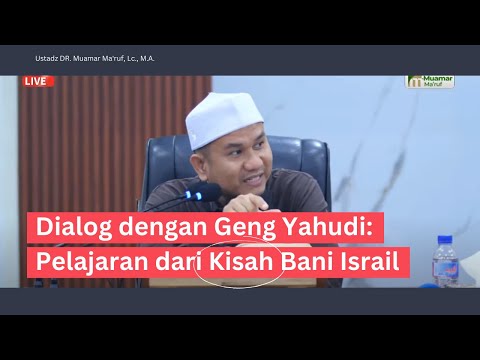 Dialog dengan Geng Yahudi: Pelajaran dari Kisah Bani Israil - Ustadz DR. Muamar Ma'ruf, Lc., M.A.