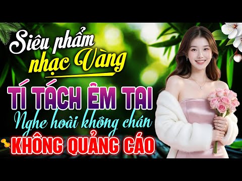 101 Bài Nhạc Vàng Trữ Tình 2024 – LK Nhạc Bolero Xưa Nghe CỰC ÊM TAI | KHÔNG QUẢNG CÁO