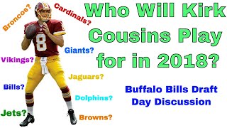 Who will Kirk Cousins play for in 2018? -  Buffalo Bills Draft Day Discussion