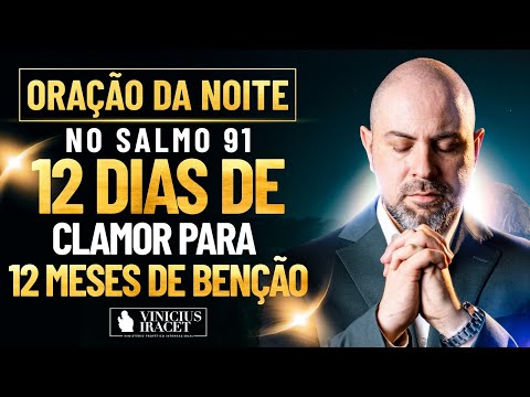 Oração da Noite no Salmo 91 - 12 dias de clamor para 12 meses de benção (Novembro)  @ViniciusIracet