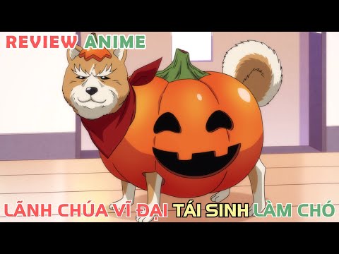 Lãnh Chúa Vĩ Đại Chuyển Sinh Làm Chó | REVIEW PHIM ANIME HAY
