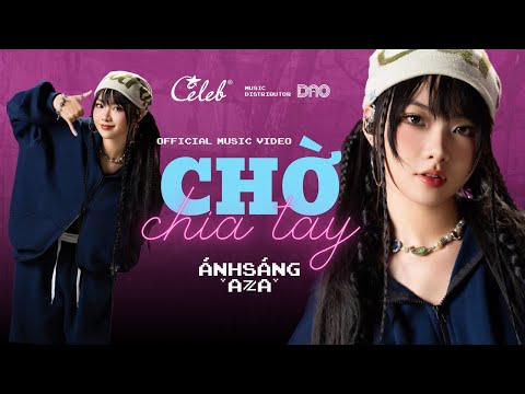 ÁNH SÁNG AZA - ‘Chờ Chia Tay’ M/V (Compose by KAI ĐINH) | CELEB ENTERTAINMENT