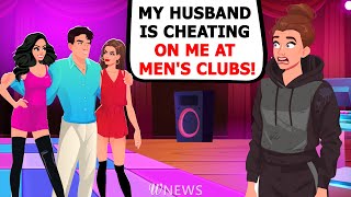 My husband is cheating on me at men's clubs!