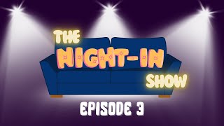 The Night-In Show - Episode 3