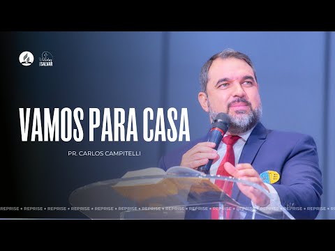 SERMÃO | VAMOS PARA CASA | Mensagem com Pr. Carlos Campitelli