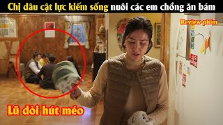 [Review Phim] Chị dâu cật lực kiếm sống nuôi các em chồng ăn bám