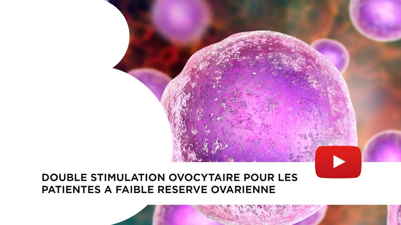 Double stimulation ovocytaire pour les patientes à faible réserve ovarienne