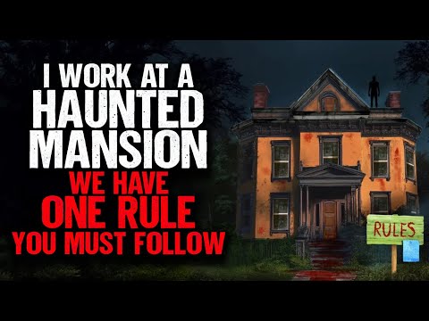 I work at a HAUNTED Mansion. We have ONE RULE you must follow.