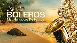 Los 50 Boleros Mas Hermosos De Tu Vida - MÚSICA QUE YA NO SE OYE EN LAS RADIOS