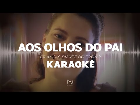 Crianças Diante do Trono - Aos Olhos do Pai (Karaokê)