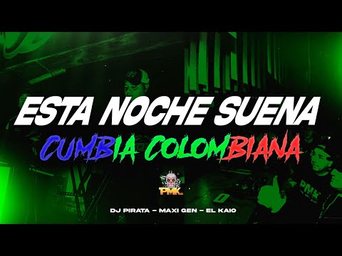 ESTA NOCHE SUENA CUMBIA COLOMBIANA - DJ PIRATA - MAXI GEN - EL KAIO
