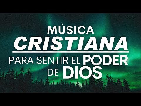 Alabanzas Cristianas Poderosas 🔥 Para Sentir la Presencia de Dios