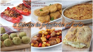6 Ricette in Friggitrice ad aria che forse non hai mai provato