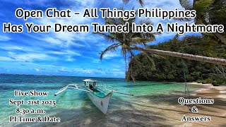 Has You Philippines Dream Turned Into A Nightmare - OPEN CHAT