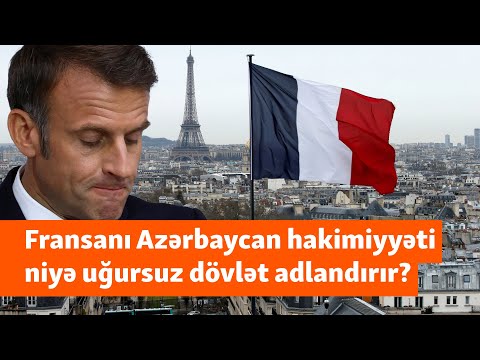 “Azərbaycanlılar orada yaşamaq üçün növbələrə düzülürlər” - Fransa uğursuz dövlətdir?