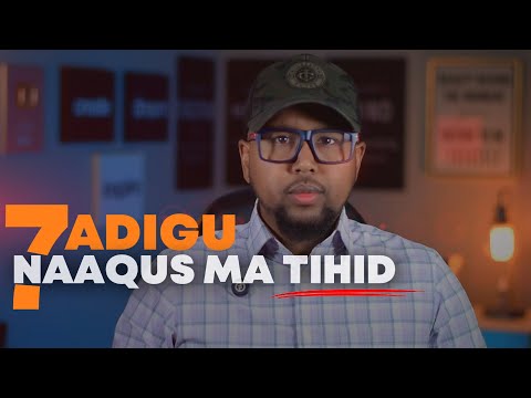 7 Adigu Naaqus Ma tihid Waad Dhamaystiran tahay