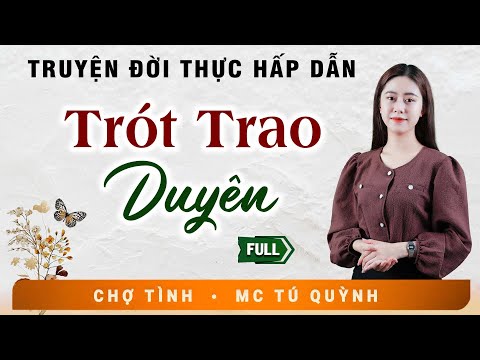 Truyện Sáng Sớm Cực Hay - TRÓT TRAO DUYÊN - Giọng Đọc Tú Quỳnh Nghe Siêu Cuốn