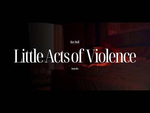 Ray Bull - Little Acts of Violence (Lyrics)