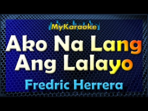 AKO NA LANG ANG LALAYO – Karaoke version in the style of FREDRIC HERRERA